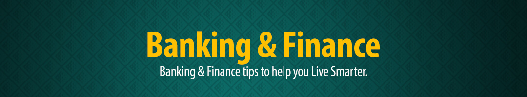Banking & Finance tips to help you Live Smarter